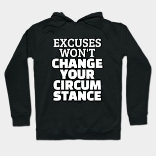 Excuses Won't Change Your Circumstance Hoodie